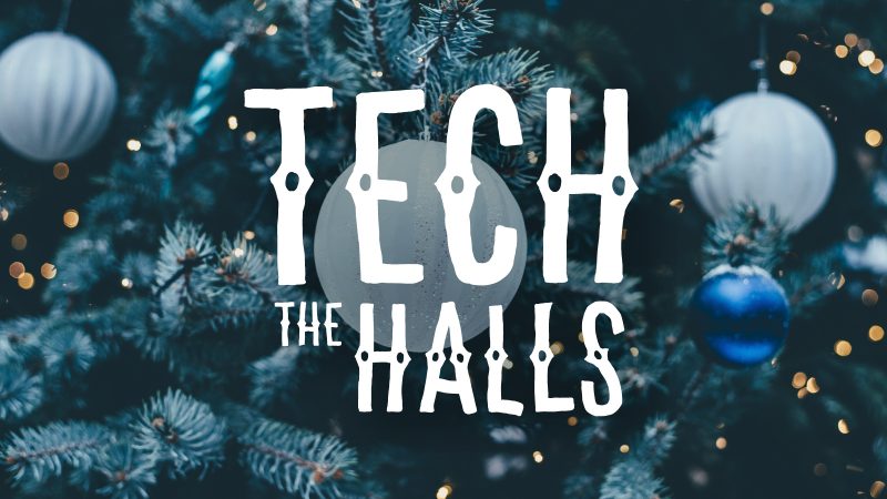 Tech the Halls: It’s Almost Christmas