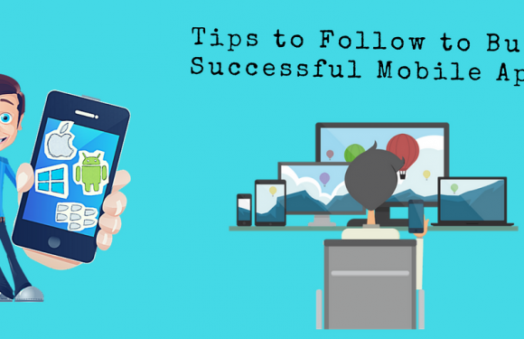 Build Better Mobile Apps with the Following Tips