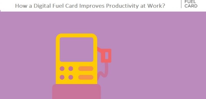 How a Digital Fuel Card Improves Productivity at Work?
