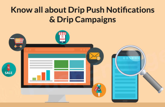 Know all about Drip Push Notifications & Drip Campaigns