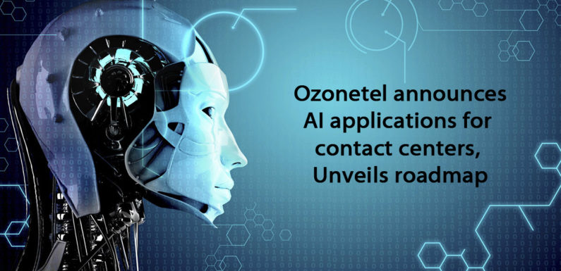 Ozonetel announces AI applications for contact centers, Unveils roadmap