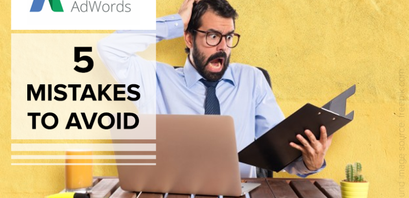 5 Proven ways to Avoid Costly Google AdWords Mistakes