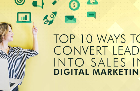 Top 10 Ways to Convert Leads into Sales in Digital Marketing