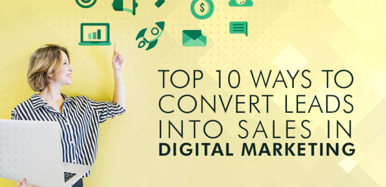 Top 10 Ways to Convert Leads into Sales in Digital Marketing